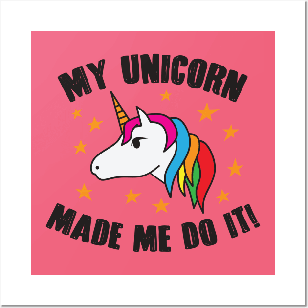 My Unicorn Made Me Do It Wall Art by BullBee